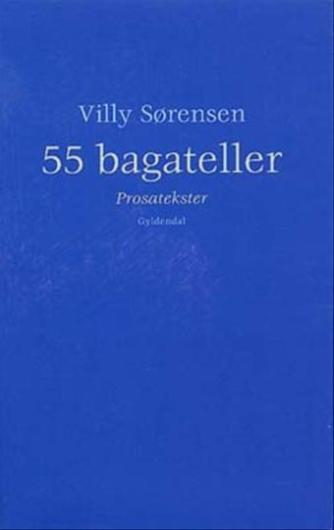Villy Sørensen (f. 1929): 55 bagateller : prosatekster