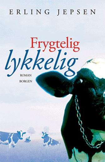 Erling Jepsen (f. 1956): Frygtelig lykkelig : roman