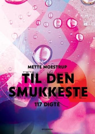 Mette Moestrup: Til den smukkeste : 117 digte