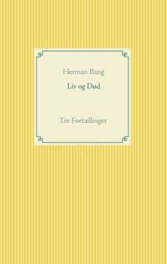 Herman Bang: Liv og død