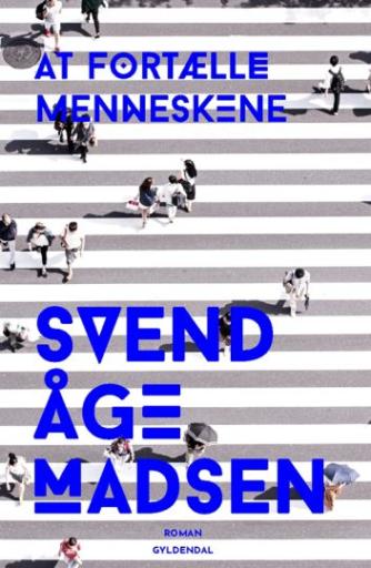 Svend Åge Madsen (f. 1939): At fortælle menneskene : roman