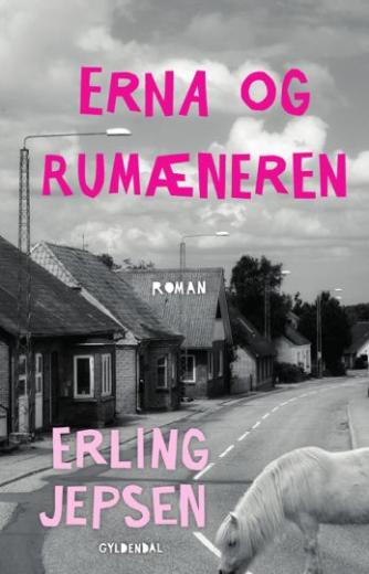 Erling Jepsen (f. 1956): Erna og rumæneren : roman