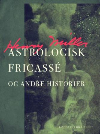 Henry Miller: Astrologisk fricassé og andre historier