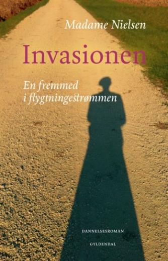 Madame Nielsen (f. 1963): Invasionen : en fremmed i flygtningestrømmen : dannelsesroman