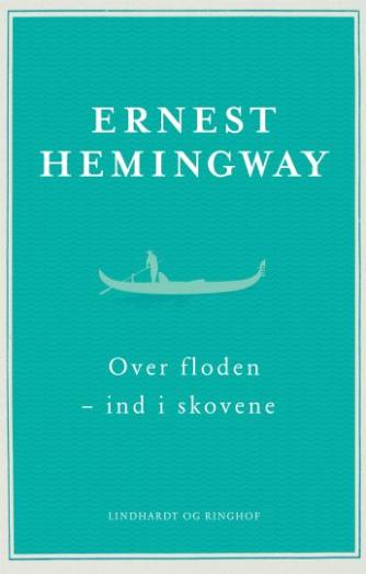 Ernest Hemingway: Over floden - ind i skovene