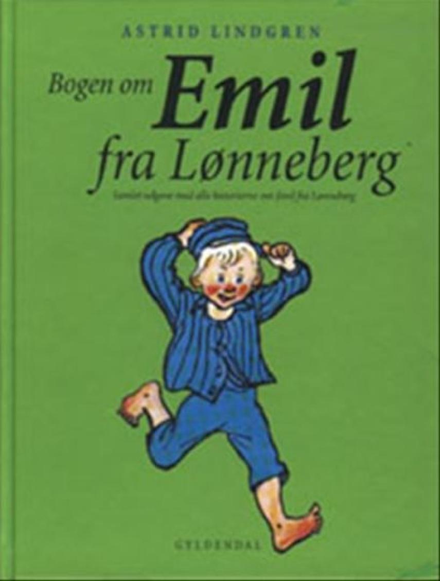 Astrid Lindgren: Bogen om Emil fra Lønneberg : samlet udgave med alle historierne om Emil fra Lønneberg