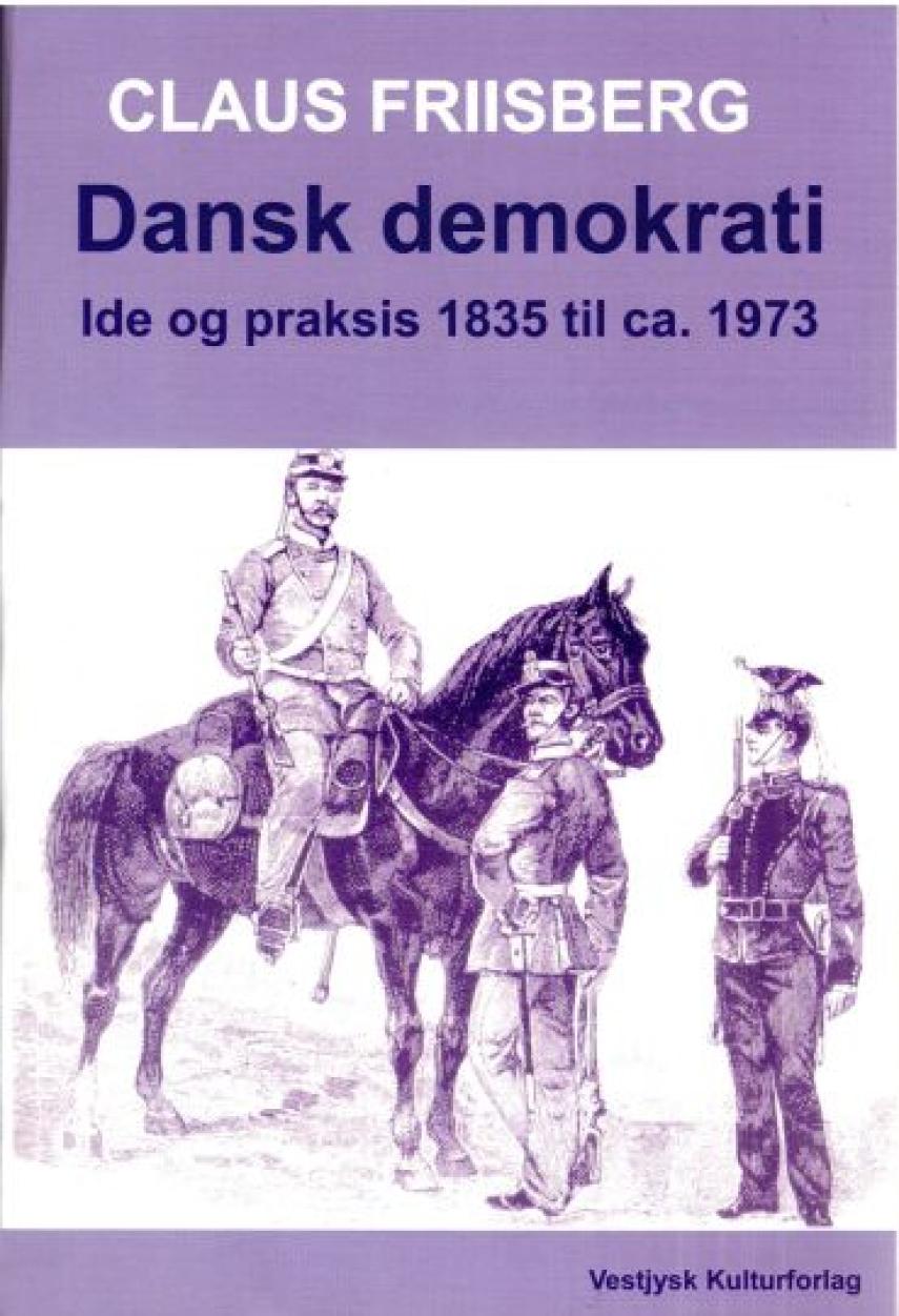 Claus Friisberg: Dansk demokrati : ide og praksis 1835 til ca. 1973